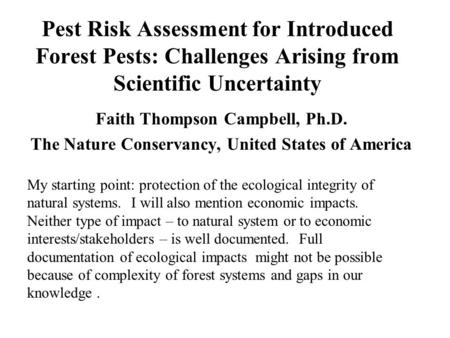 Pest Risk Assessment for Introduced Forest Pests: Challenges Arising from Scientific Uncertainty Faith Thompson Campbell, Ph.D. The Nature Conservancy,