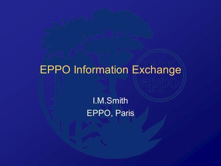 EPPO Information Exchange I.M.Smith EPPO, Paris. Publications and Computer Systems.