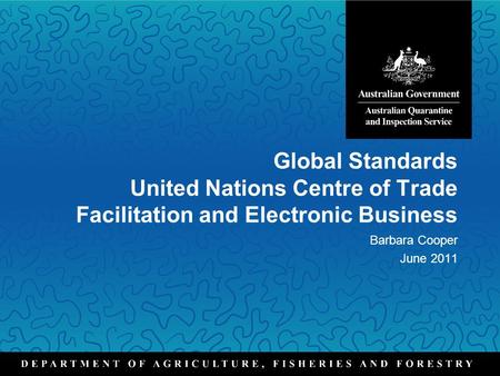 Global Standards United Nations Centre of Trade Facilitation and Electronic Business Barbara Cooper June 2011.