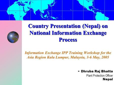 Country Presentation (Nepal) on National Information Exchange Process Country Presentation (Nepal) on National Information Exchange Process Information.