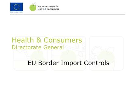 Health & Consumers Directorate General EU Border Import Controls.