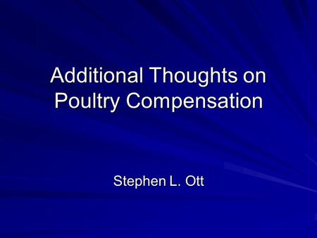Additional Thoughts on Poultry Compensation Stephen L. Ott.