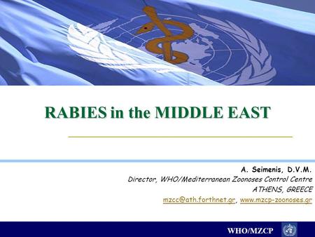 WHO/MZCP RABIES in the MIDDLE EAST A. Seimenis, D.V.M. Director, WHO/Mediterranean Zoonoses Control Centre ATHENS, GREECE