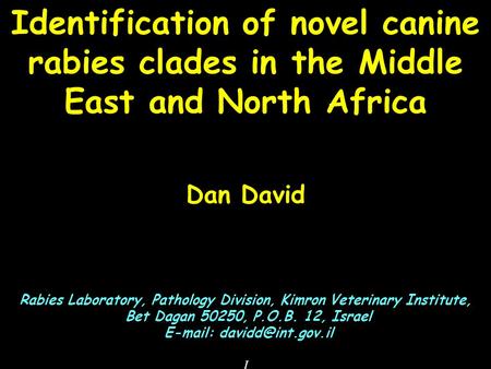 Identification of novel canine rabies clades in the Middle East and North Africa Dan David Rabies Laboratory, Pathology Division, Kimron Veterinary Institute,