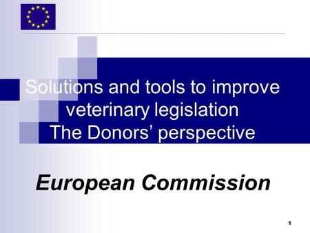 Content General approach to technical cooperation within the European Commission A snapshot of existing and future programmes in the area of animal health.
