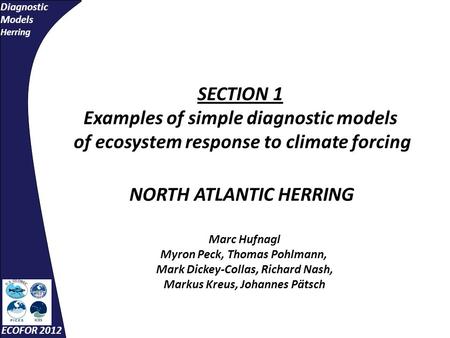 Diagnostic Models Herring ECOFOR 2012 SECTION 1 Examples of simple diagnostic models of ecosystem response to climate forcing NORTH ATLANTIC HERRING Marc.