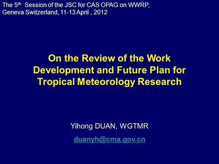 The 5 th Session of the JSC for CAS OPAG on WWRP, Geneva Switzerland, 11-13 April, 2012 Yihong DUAN, WGTMR On the Review of the Work.