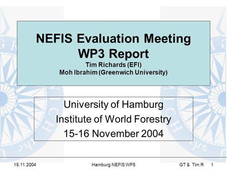 15.11.2004Hamburg NEFIS WP5 GT & Tim R 1 NEFIS Evaluation Meeting WP3 Report Tim Richards (EFI) Moh Ibrahim (Greenwich University) University of Hamburg.
