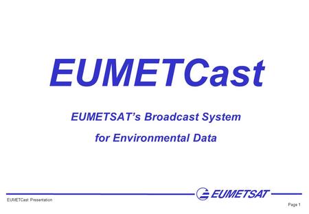 EUMETCast EUMETSAT’s Broadcast System for Environmental Data