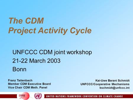 The CDM Project Activity Cycle UNFCCC CDM joint workshop 21-22 March 2003 Bonn Kai-Uwe Barani Schmidt UNFCCC/Cooperative Mechanisms