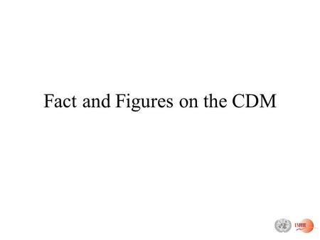 Fact and Figures on the CDM. Status of registration Status: 16 Nov. 2005 For only 8 cases the Board undertook review: 6 were registered after corrections.