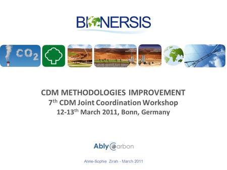CDM METHODOLOGIES IMPROVEMENT 7 th CDM Joint Coordination Workshop 12-13 th March 2011, Bonn, Germany Anne-Sophie Zirah - March 2011.
