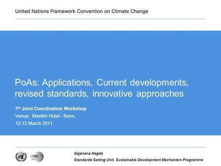 UNFCCC secretariat, programme Firstname Lastname, Job Title PoAs: Applications, Current developments, revised standards, innovative approaches 7 th Joint.