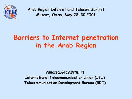 Barriers to Internet penetration in the Arab Region International Telecommunication Union (ITU) Telecommunication Development Bureau.