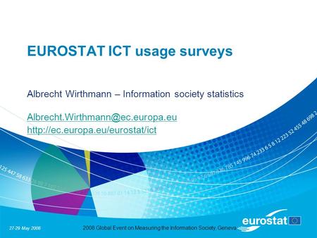 27-29 May 2008 2008 Global Event on Measuring the Information Society, Geneva EUROSTAT ICT usage surveys Albrecht Wirthmann – Information society statistics.