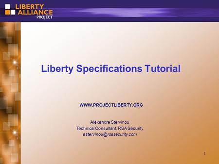 1 Liberty Specifications Tutorial  Alexandre Stervinou Technical Consultant, RSA Security