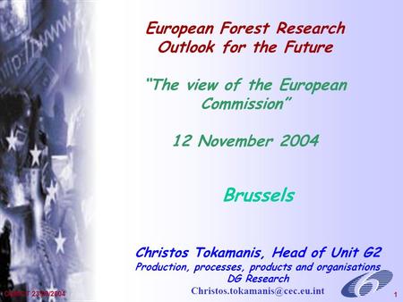 General Presentation Dec 2002 1 OdM/CT 23/09/2004 1 European Forest Research Outlook for the Future The view of the European Commission 12 November 2004.