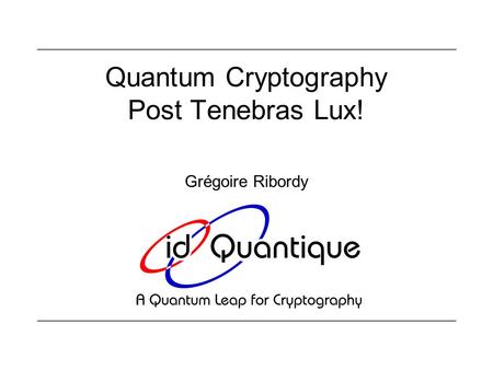 Quantum Cryptography Post Tenebras Lux!