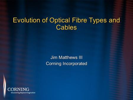 Evolution of Optical Fibre Types and Cables