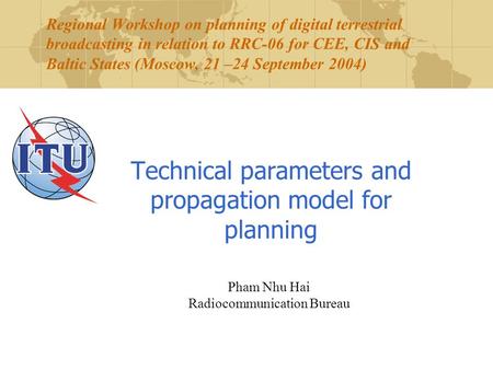 Regional Workshop on planning of digital terrestrial broadcasting in relation to RRC-06 for CEE, CIS and Baltic States (Moscow, 21 –24 September 2004)