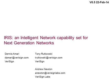 IRIS: an Intelligent Network capability set for Next Generation Networks Tony Rutkowski VeriSign Andrew Newton