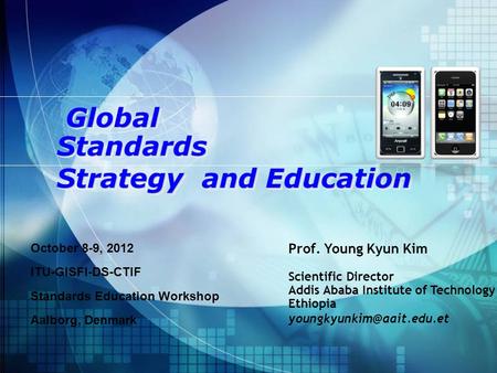 Global GlobalStandards Strategy and Education Global GlobalStandards Strategy and Education Prof. Young Kyun Kim Scientific Director Addis Ababa Institute.