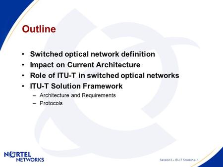 ITU-T Solutions Session 2 – Switched Optical Networks Presented by: Stephen Shew Date: 2002 07 09.