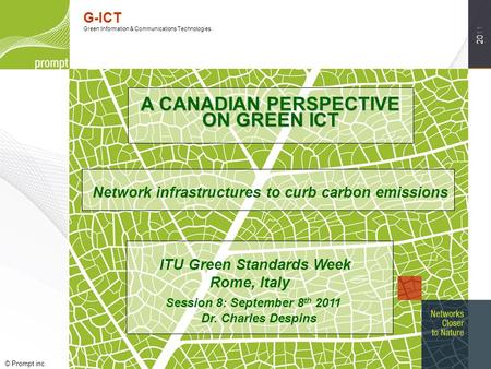 2011 The Power of Innovation G-ICT Green Information & Communications Technologies © Prompt inc. ITU Green Standards Week, September 2011 A CANADIAN PERSPECTIVE.