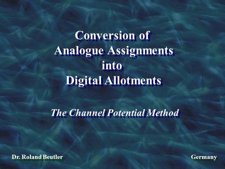 Conversion of Analogue Assignments into Digital Allotments Conversion of Analogue Assignments into Digital Allotments The Channel Potential Method Dr.