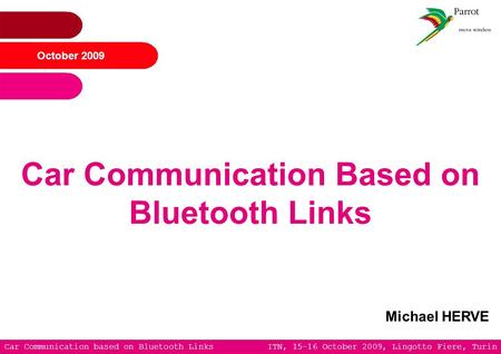 Car Communication based on Bluetooth Links ITN, 15-16 October 2009, Lingotto Fiere, Turin October 2009 Car Communication Based on Bluetooth Links Michael.