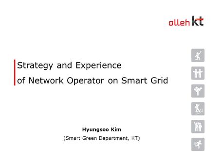 U Strategy and Experience of Network Operator on Smart Grid Hyungsoo Kim (Smart Green Department, KT)