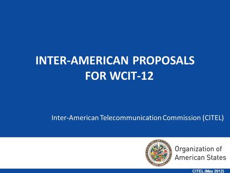 Inter-American Telecommunication Commission (CITEL) 1 INTER-AMERICAN PROPOSALS FOR WCIT-12 CITEL (May 2012)