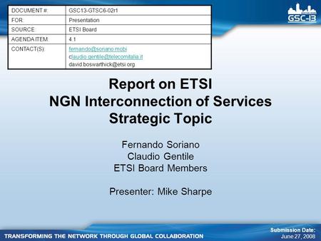 Report on ETSI NGN Interconnection of Services Strategic Topic DOCUMENT #:GSC13-GTSC6-02r1 FOR:Presentation SOURCE:ETSI Board AGENDA ITEM:4.1