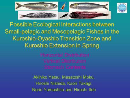 Possible Ecological Interactions between Small-pelagic and Mesopelagic Fishes in the Kuroshio-Oyashio Transition Zone and Kuroshio Extension in Spring.