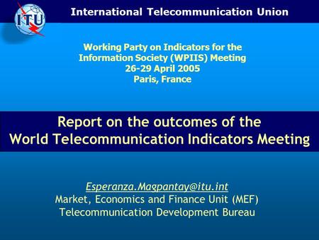 International Telecommunication Union Report on the outcomes of the World Telecommunication Indicators Meeting Market, Economics.