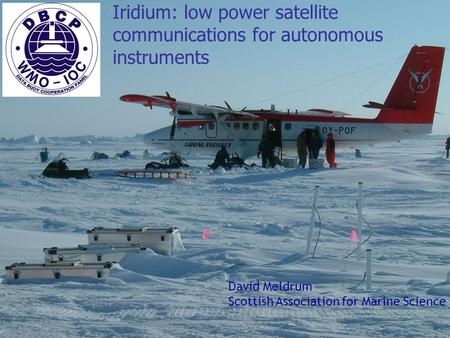 SOT Geneva 2007 Iridium: low power satellite communications for autonomous instruments David Meldrum Scottish Association for Marine Science.