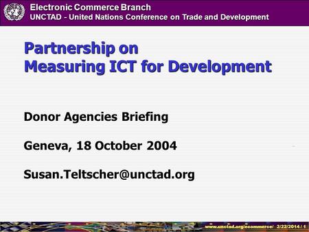 Www.unctad.org/ecommerce/ 2/22/2014 / 1 Electronic Commerce Branch UNCTAD - United Nations Conference on Trade and Development Partnership on Measuring.