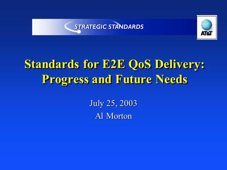 Standards for E2E QoS Delivery: Progress and Future Needs July 25, 2003 Al Morton.