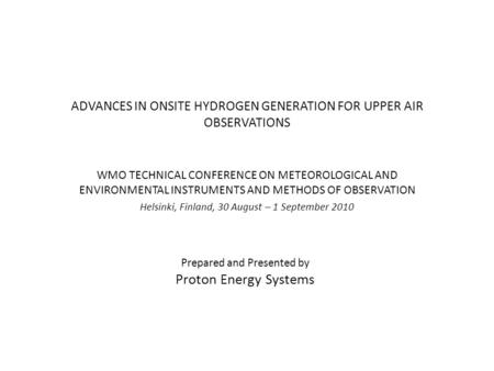 ADVANCES IN ONSITE HYDROGEN GENERATION FOR UPPER AIR OBSERVATIONS WMO TECHNICAL CONFERENCE ON METEOROLOGICAL AND ENVIRONMENTAL INSTRUMENTS AND METHODS.