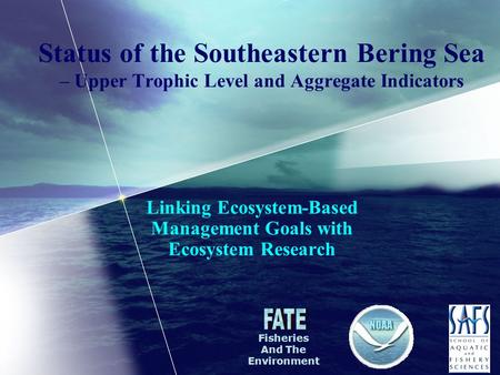 Status of the Southeastern Bering Sea – Upper Trophic Level and Aggregate Indicators Linking Ecosystem-Based Management Goals with Ecosystem Research Fisheries.