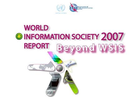 World Information Society Reports Series launched in 2006 –Progress in bridging the digital divide –Monitoring WSIS implementation Prepared by the Digital.