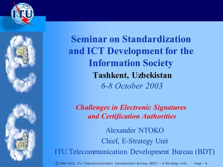 © 1998-2003 ITU Telecommunication Development Bureau (BDT) – E-Strategy Unit.. Page - 1 Seminar on Standardization and ICT Development for the Information.