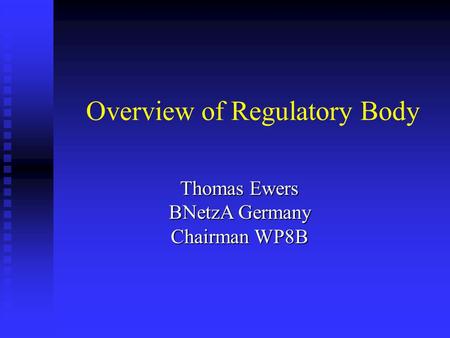 Overview of Regulatory Body Thomas Ewers BNetzA Germany Chairman WP8B.