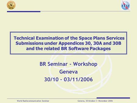 BR Seminar - Workshop Geneva 30/10 – 03/11/2006