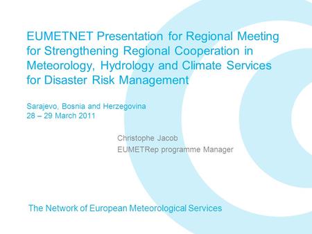 EUMETNET Presentation for Regional Meeting for Strengthening Regional Cooperation in Meteorology, Hydrology and Climate Services for Disaster Risk Management.