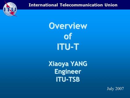 Overview of ITU-T Xiaoya YANG Engineer ITU-TSB