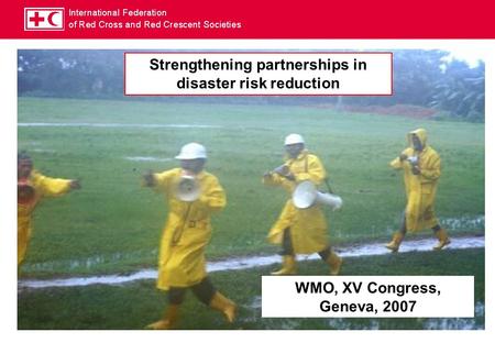 Strengthening partnerships in disaster risk reduction WMO, XV Congress, Geneva, 2007.