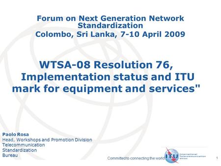 International Telecommunication Union Committed to connecting the world 1 WTSA-08 Resolution 76, Implementation status and ITU mark for equipment and services