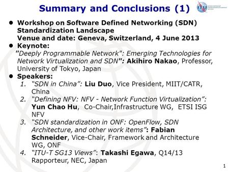 Summary and Conclusions (1) 1 Workshop on Software Defined Networking (SDN) Standardization Landscape Venue and date: Geneva, Switzerland, 4 June 2013.
