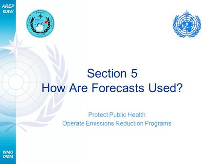 AREP GAW Section 5 How Are Forecasts Used? Protect Public Health Operate Emissions Reduction Programs.